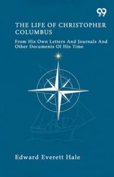 The Life Of Christopher Columbus From His Own Letters And Journals And Other Documents Of His Time