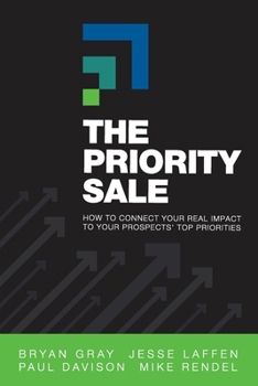 Paperback The Priority Sale: How to Connect Your Real Impact to Your Prospects' Top Priorities Book
