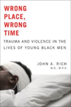 Paperback Wrong Place, Wrong Time: Trauma and Violence in the Lives of Young Black Men Book