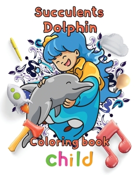 Paperback Succulents Dolphin Coloring book child: 8.5''x11''/Dolphin coloring book