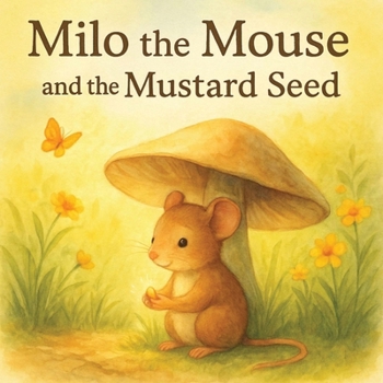 Milo the Mouse and the Mustard Seed