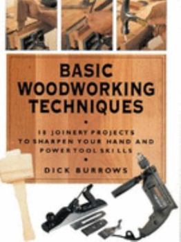 Hardcover Basic Woodworking Techniques: 18 Joinery Projects to Sharpen Your Hand and Power Tool Skills Book