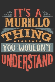 It's A Murillo You Wouldn't Understand: Want To Create An Emotional Moment For A Murillo Family Member ? Show The Murillo's You Care With This ... Surname Planner Calendar Notebook Journal