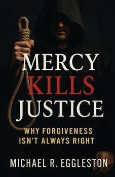 Paperback Mercy Kills Justice: Why Forgiveness Isn't Always Right Book