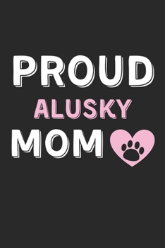 Paperback Proud Alusky Mom: Lined Journal, 120 Pages, 6 x 9, Alusky Dog Mom Gift Idea, Black Matte Finish (Proud Alusky Mom Journal) Book