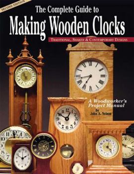 Paperback The Complete Guide to Making Wooden Clocks: Traditional, Shaker & Contemporary Designs Book