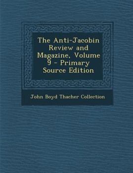 The Anti-Jacobin Review and Magazine, Volume 9 - Primary Source Edition