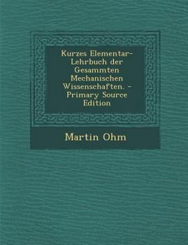 Paperback Kurzes Elementar-Lehrbuch Der Gesammten Mechanischen Wissenschaften. [German] Book