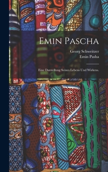 Hardcover Emin Pascha: Eine Darstellung seines Lebens und Wirkens. [German] Book