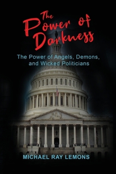 Paperback The Power of Darkness: The Power of Angels, Demons, and Wicked Politicians Book