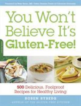 Paperback You Won't Believe It's Gluten-Free!: 500 Delicious, Foolproof Recipes for Healthy Living Book