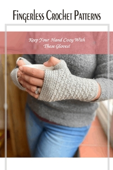 Fingerless Crochet Patterns: Keep Your Hand Cozy With These Gloves!