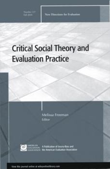 Critical Social Theory and Evaluation Practice: New Directions for Evaluation, Number 127 - Book #127 of the New Directions for Evaluation