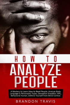 Paperback How to Analyze People: A Mastery to Learn How to Read People, Analyze Body Language & Personality Types, Deception Empathic, NPL, Behavioral Book
