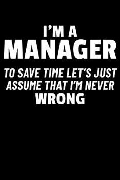 Paperback I'm a Manager to Save Time Let's Just Assume I'm Never Wrong Book