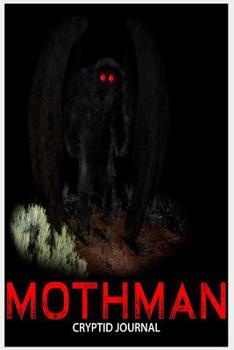 Paperback Mothman Cryptid Journal: Mothman Is a Creature Reportedly Seen in the Point Pleasant Area of Wv. Creepy Cryptid Journal to Jot Down Things to D Book