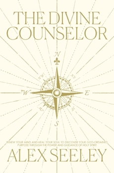 Paperback The Divine Counselor: Renew Your Mind, Heal Your Soul, and Discover Your Purpose Through the Guidance of the Holy Spirit Book
