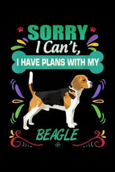 Paperback Sorry I can't, I Have Plans With My Beagle: Sorry I Have Plans With My Beagle Dog & Puppy Breed s Journal/Notebook Blank Lined Ruled 6x9 100 Pages Book