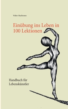 Paperback Einübung ins Leben in 100 Lektionen: Handbuch für Lebenskünstler [German] Book