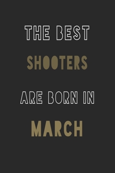 The Best shooters are Born in March journal: 6*9 Lined Diary Notebook, Journal or Planner and Gift with 120 pages