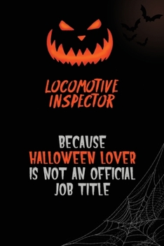 locomotive inspector Because Halloween Lover Is Not An Official Job Title: 6x9  120 Pages Halloween Special Pumpkin Jack O'Lantern Blank Lined Paper Notebook Journal