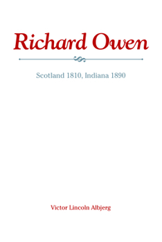 Richard Owen: Scotland 1810, Indiana 1890 - Book  of the Founders Series