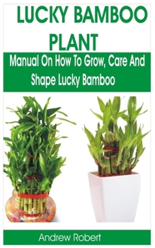 Paperback Lucky Bamboo Plant: Manual on How to Grow, Care and Shape Lucky Bamboo Book