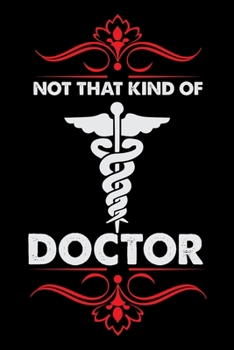 Not that kind of Doctor: Doctor's Travel Journal | Travel Journal for Doctor's  | Trip Planner and Travel Journal 6 x 9 inch 100 pages | Itinerary ... Notebook To Write In Memories Keepsake