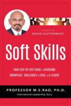 Soft Skills: Your Step by Step Guide to Overcome Workplace Challenges to Excel as a Leader