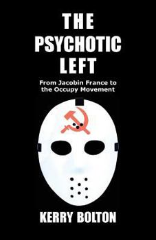 Paperback The Psychotic Left: From Jacobin France to the Occupy Movement Book