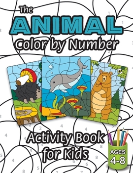 Paperback The Animal Color by Number Activity Book for Kids: (Ages 4-8) Includes A Variety of Animals! (Wild Life, Woodland Animals, Sea Life and More!) Book