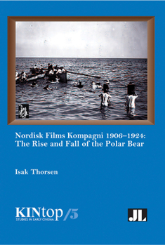 Paperback Nordisk Films Kompagni 1906-1924, Volume 5: The Rise and Fall of the Polar Bear Book