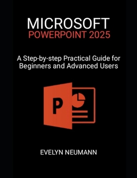 Paperback Microsoft PowerPoint 2025: A Step-by-step Practical Guide for Beginners and Advanced Users Book