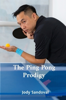 Paperback The Ping Pong Prodigy: A Comprehensive Approach To Table Tennis Excellence Book