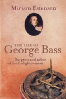 Hardcover THE LIFE OF GEORGE BASS - Surgeon and Sailor of the Enlightenment Book