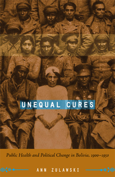 Paperback Unequal Cures: Public Health and Political Change in Bolivia, 1900-1950 Book