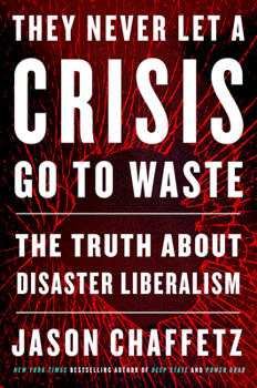 Hardcover They Never Let a Crisis Go to Waste: The Truth about Disaster Liberalism Book