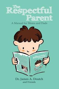 Paperback The Respectful Parent: A Manual for Moms and Dads Book