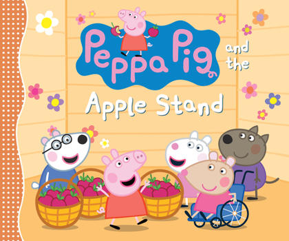 Hardcover Peppa Pig and the Apple Stand: (A Playful Autumn Tale of Counting, Sharing, and Friendship - Perfect for Toddlers, Preschoolers, and Kids Ages 2-5) Book
