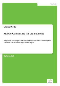 Paperback Mobile Computing für die Baustelle: Dargestellt am Beispiel des Einsatzes von PDA's zur Erfassung und Kontrolle von Restleistungen und Mängeln [German] Book