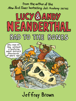 Lucy & Andy Neanderthal: Bad to the Bones - Book #3 of the Lucy & Andy Neanderthal