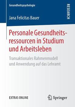 Personale Gesundheitsressourcen in Studium und Arbeitsleben : Transaktionales Rahmenmodell und Anwendung Auf das Lehramt