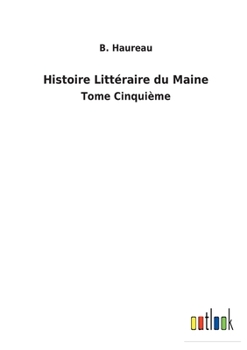 Paperback Histoire Littéraire du Maine: Tome Cinquième [French] Book