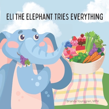 Paperback Eli the Elephant Tries Everything: A children's story about embracing new food Book
