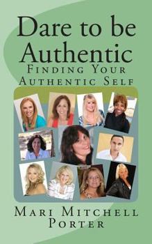 Paperback Dare to be Authentic: FInding Your Authentic Self Book