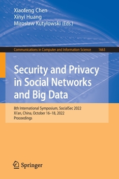 Paperback Security and Privacy in Social Networks and Big Data: 8th International Symposium, Socialsec 2022, Xi'an, China, October 16-18, 2022, Proceedings Book