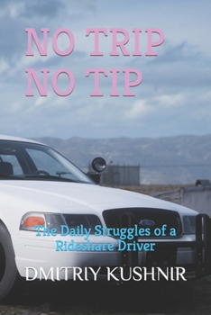 Paperback No Trip No Tip: The Daily Struggles of a Rideshare Driver Book