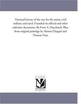 Paperback National History of the War For the Union, Civil, Military and Naval. Founded On official and Other Authentic Documents. by Evert A. Duyckinck. Illus. Book