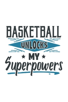 Paperback Basketball Unlocks My Superpowers: Funny Cool Basketball Journal - Notebook - Workbook Diary - Planner-6x9 - 120 College Ruled Lined Paper Pages With Book