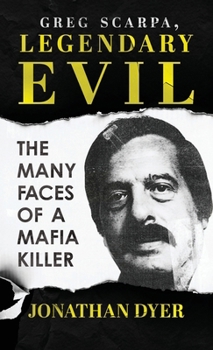 Hardcover Greg Scarpa, Legendary Evil: The Many Faces Of A Mafia Killer Book